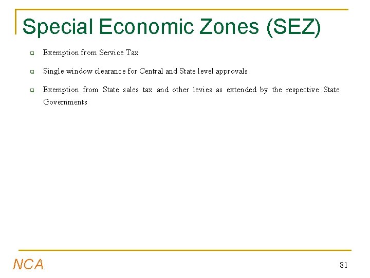 Special Economic Zones (SEZ) q Exemption from Service Tax q Single window clearance for