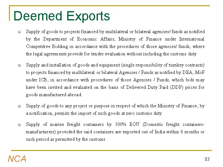 Deemed Exports q q Supply of goods to projects financed by multilateral or bilateral