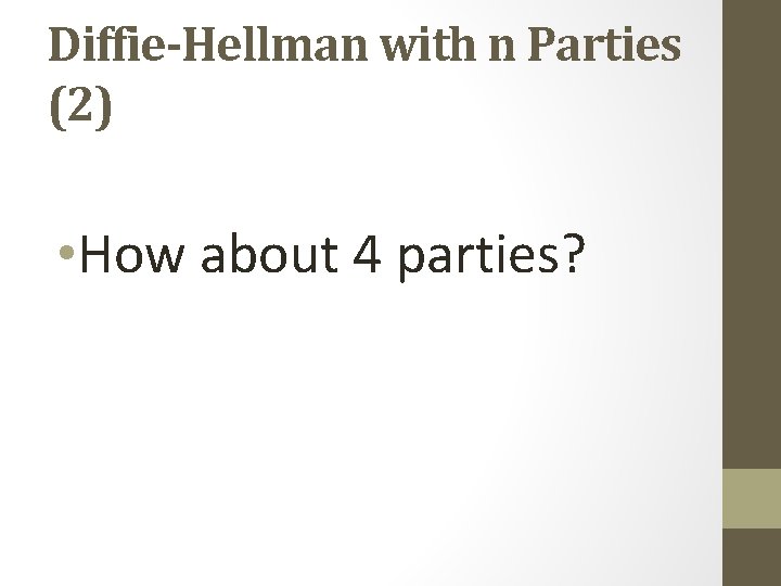 Diffie-Hellman with n Parties (2) • How about 4 parties? 