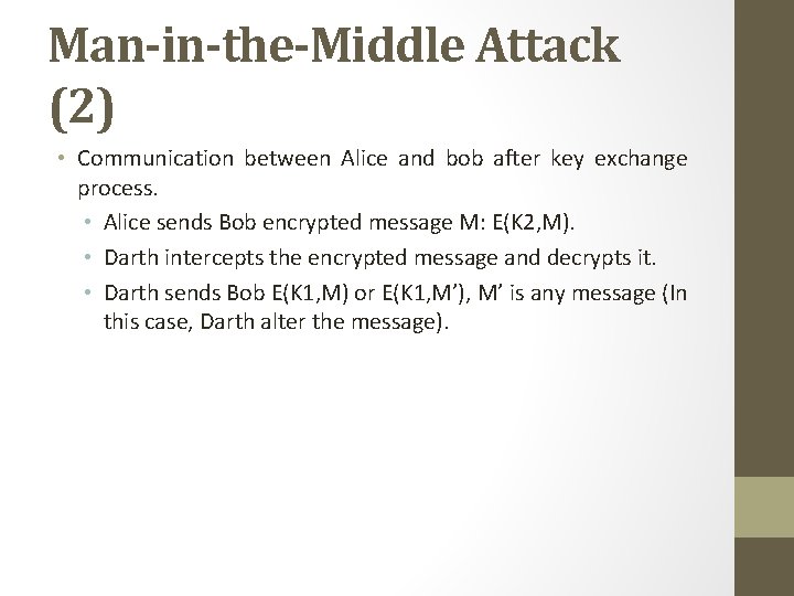 Man-in-the-Middle Attack (2) • Communication between Alice and bob after key exchange process. •