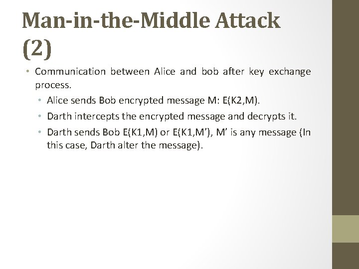 Man-in-the-Middle Attack (2) • Communication between Alice and bob after key exchange process. • Man-in-the-Middle Attack (2) • Communication between Alice and bob after key exchange process. •