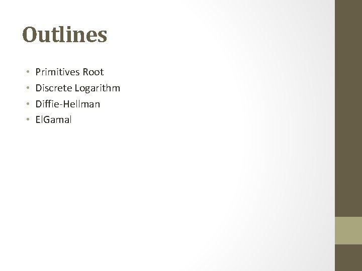 Outlines • • Primitives Root Discrete Logarithm Diffie-Hellman El. Gamal 