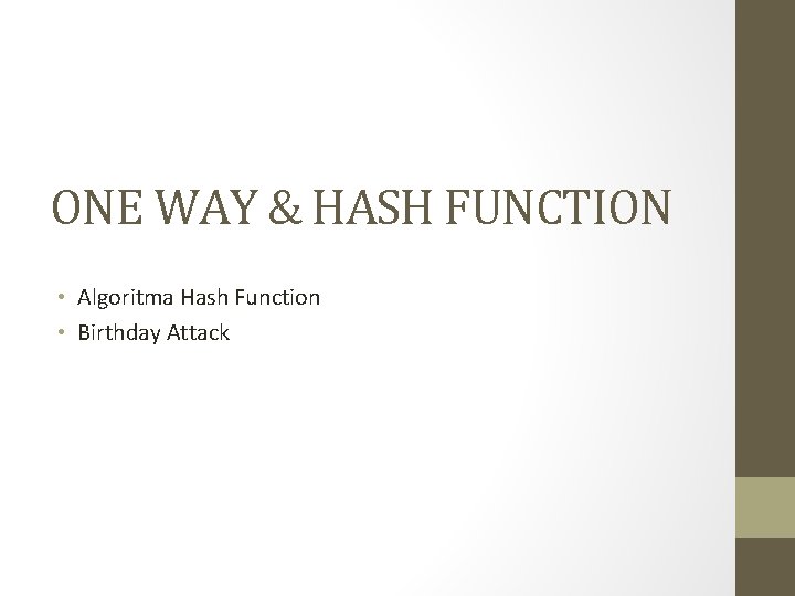 ONE WAY & HASH FUNCTION • Algoritma Hash Function • Birthday Attack 