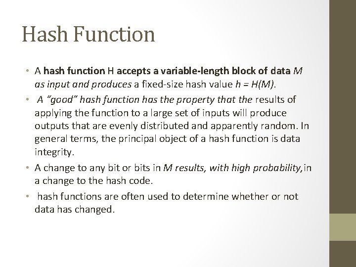 Hash Function • A hash function H accepts a variable-length block of data M