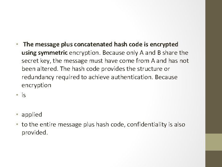  • The message plus concatenated hash code is encrypted using symmetric encryption. Because