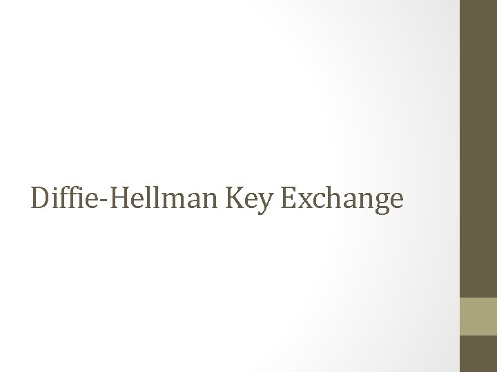 Diffie-Hellman Key Exchange Diffie-Hellman Key Exchange