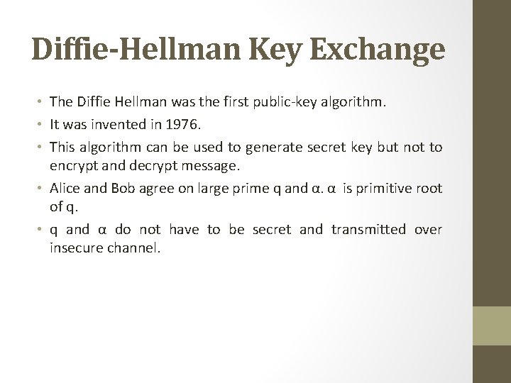 Diffie-Hellman Key Exchange • The Diffie Hellman was the first public-key algorithm. • It