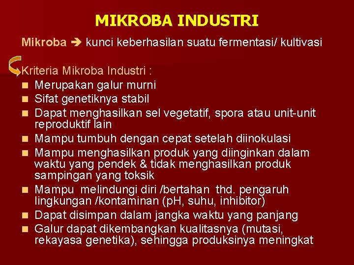 MIKROBA INDUSTRI Mikroba kunci keberhasilan suatu fermentasi/ kultivasi Kriteria Mikroba Industri : n Merupakan