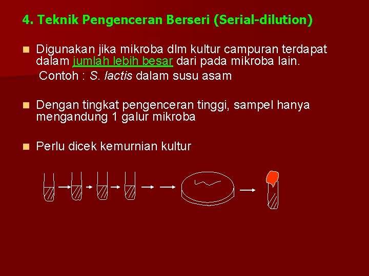 4. Teknik Pengenceran Berseri (Serial-dilution) n Digunakan jika mikroba dlm kultur campuran terdapat dalam