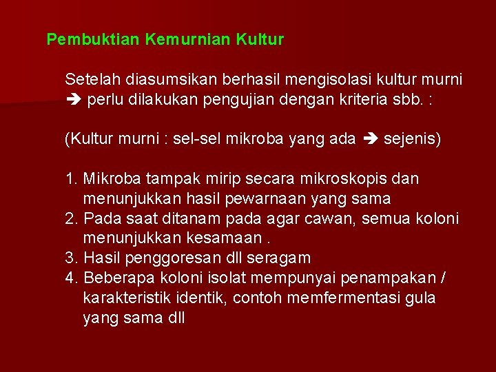 Pembuktian Kemurnian Kultur Setelah diasumsikan berhasil mengisolasi kultur murni perlu dilakukan pengujian dengan kriteria