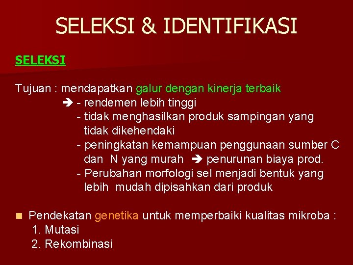 SELEKSI & IDENTIFIKASI SELEKSI Tujuan : mendapatkan galur dengan kinerja terbaik - rendemen lebih