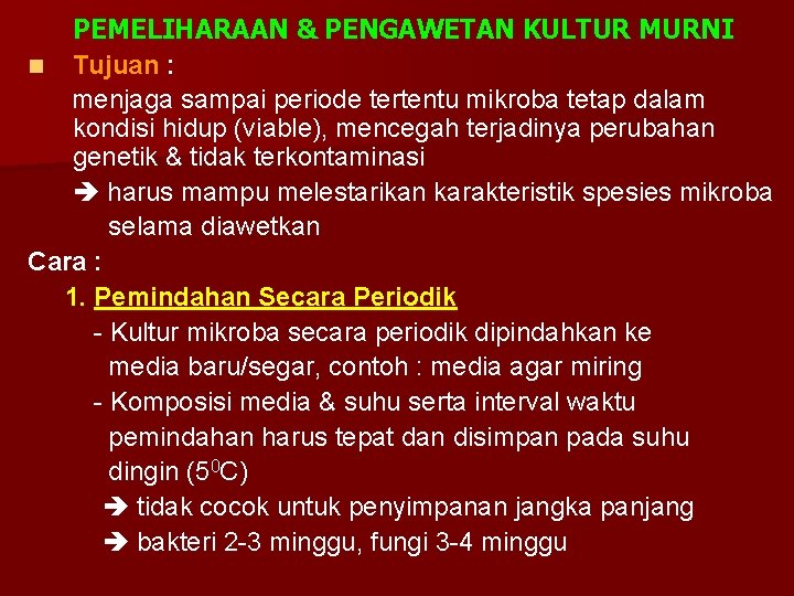 PEMELIHARAAN & PENGAWETAN KULTUR MURNI n Tujuan : menjaga sampai periode tertentu mikroba tetap