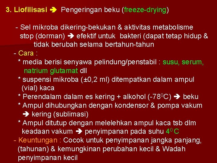 3. Liofilisasi Pengeringan beku (freeze-drying) - Sel mikroba dikering-bekukan & aktivitas metabolisme stop (dorman)