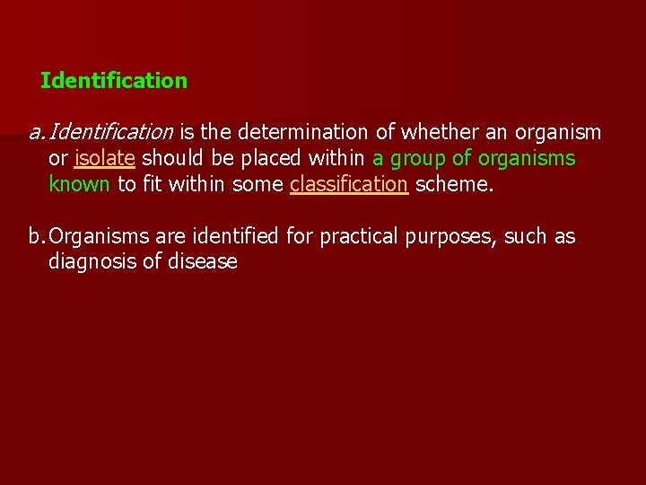 Identification a. Identification is the determination of whether an organism or isolate should be