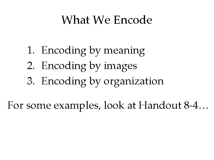 What We Encode 1. Encoding by meaning 2. Encoding by images 3. Encoding by