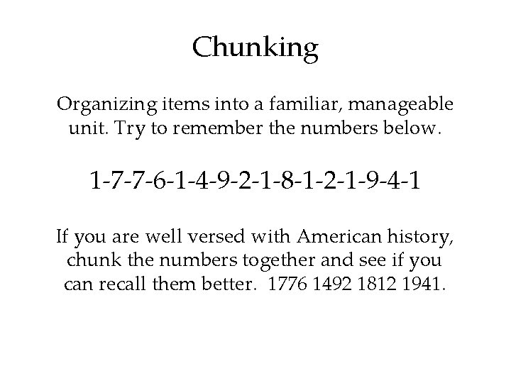 Chunking Organizing items into a familiar, manageable unit. Try to remember the numbers below.