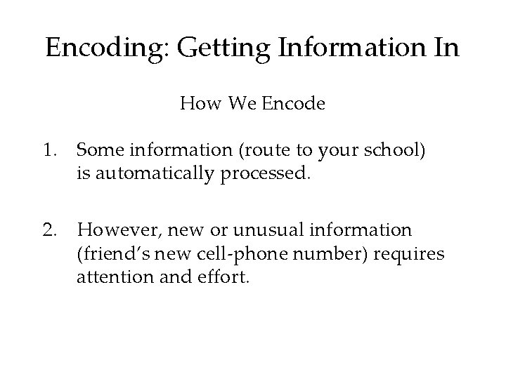 Encoding: Getting Information In How We Encode 1. Some information (route to your school)