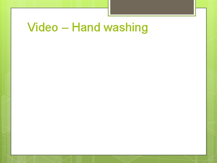 Video – Hand washing 