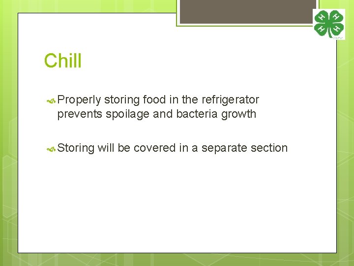 Chill Properly storing food in the refrigerator prevents spoilage and bacteria growth Storing will