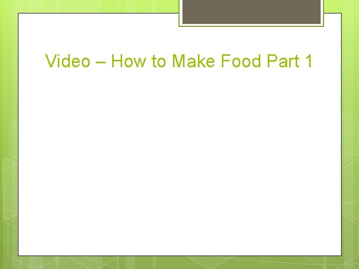 Video – How to Make Food Part 1 