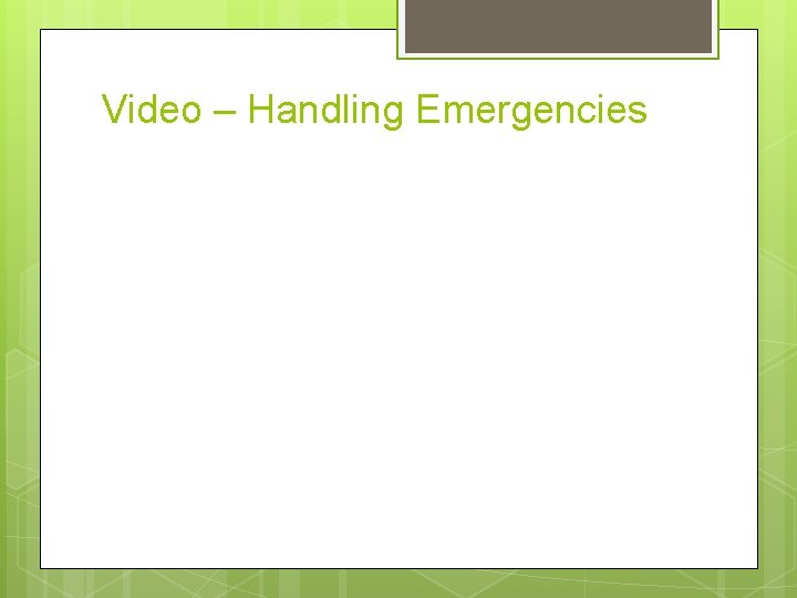 Video – Handling Emergencies 