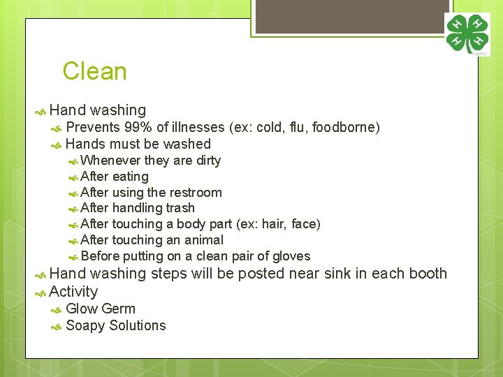 Clean Hand washing Prevents 99% of illnesses (ex: cold, flu, foodborne) Hands must be