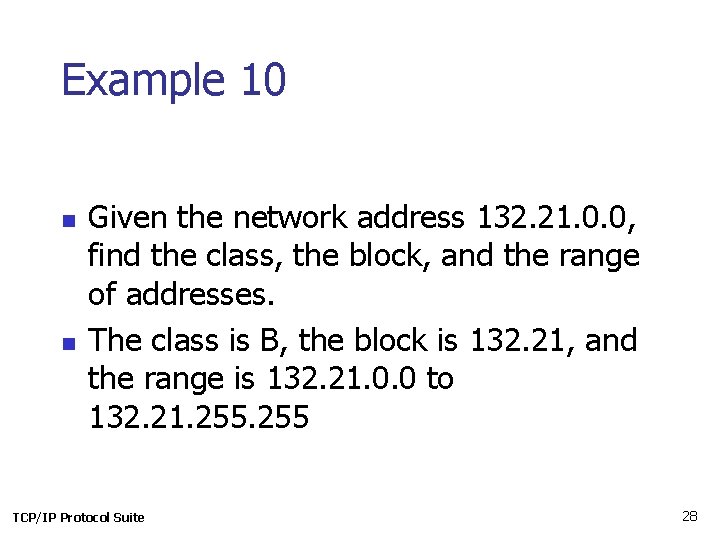 Example 10 n n Given the network address 132. 21. 0. 0, find the