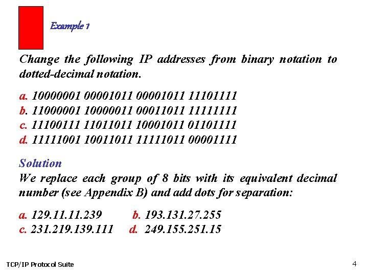 Example 1 Change the following IP addresses from binary notation to dotted-decimal notation. a.