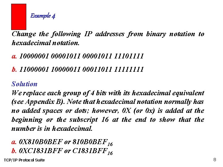 Example 4 Change the following IP addresses from binary notation to hexadecimal notation. a.