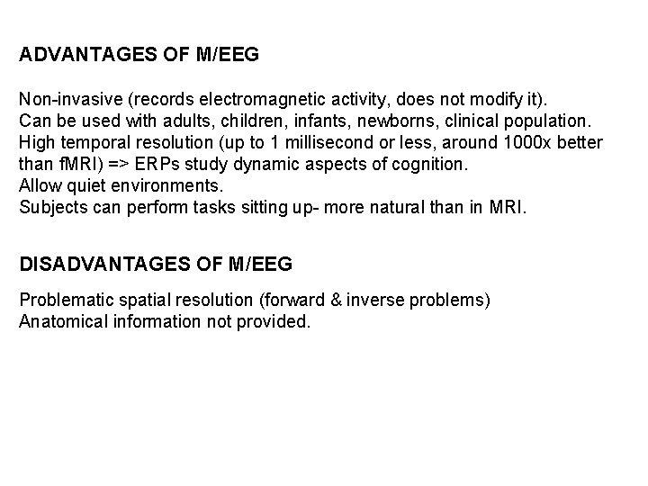 ADVANTAGES OF M/EEG Non-invasive (records electromagnetic activity, does not modify it). Can be used