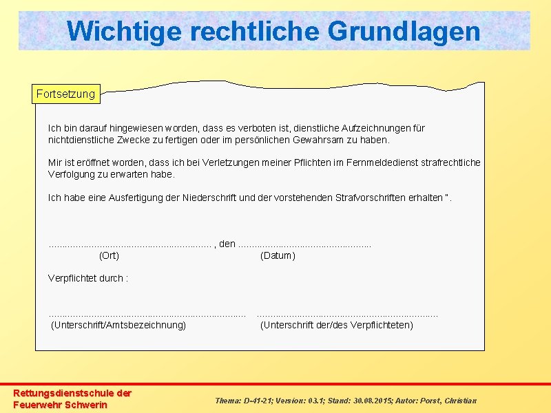 Wichtige rechtliche Grundlagen Fortsetzung Ich bin darauf hingewiesen worden, dass es verboten ist, dienstliche