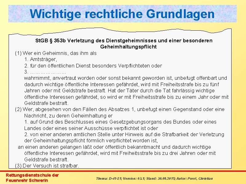 Wichtige rechtliche Grundlagen St. GB § 353 b Verletzung des Dienstgeheimnisses und einer besonderen