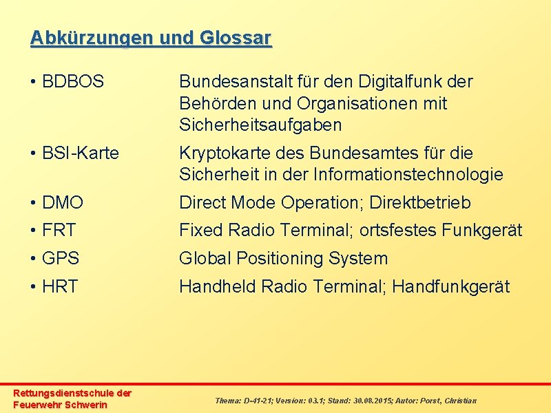 Abkürzungen und Glossar • BDBOS Bundesanstalt für den Digitalfunk der Behörden und Organisationen mit