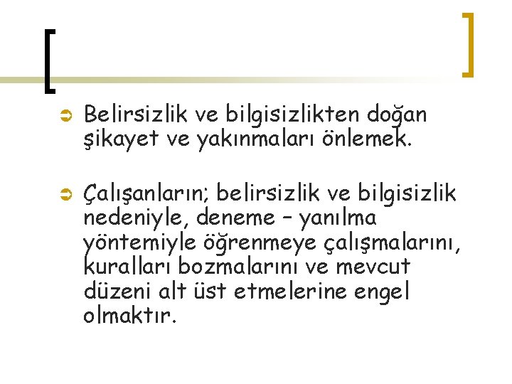 Ü Ü Belirsizlik ve bilgisizlikten doğan şikayet ve yakınmaları önlemek. Çalışanların; belirsizlik ve bilgisizlik