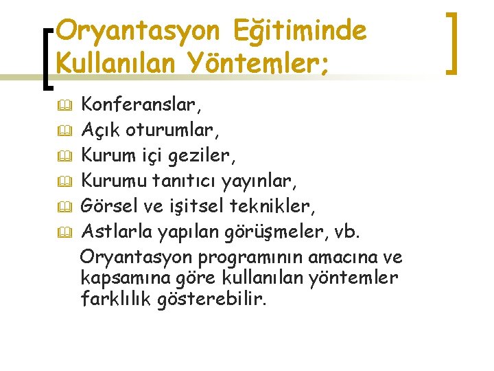 Oryantasyon Eğitiminde Kullanılan Yöntemler; & & & Konferanslar, Açık oturumlar, Kurum içi geziler, Kurumu