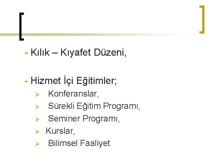 - Kılık – Kıyafet Düzeni, - Hizmet İçi Eğitimler; Ø Ø Ø Konferanslar, Sürekli