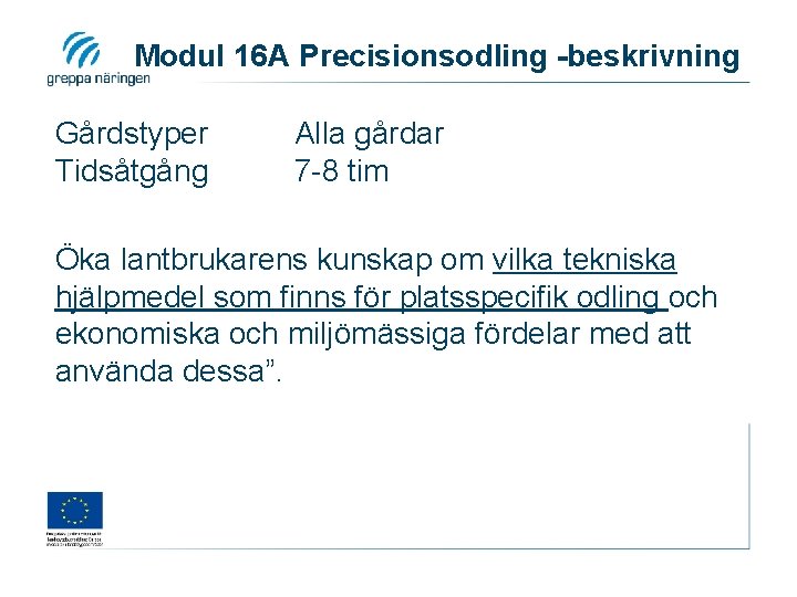 Modul 16 A Precisionsodling -beskrivning Gårdstyper Tidsåtgång Alla gårdar 7 -8 tim Öka lantbrukarens