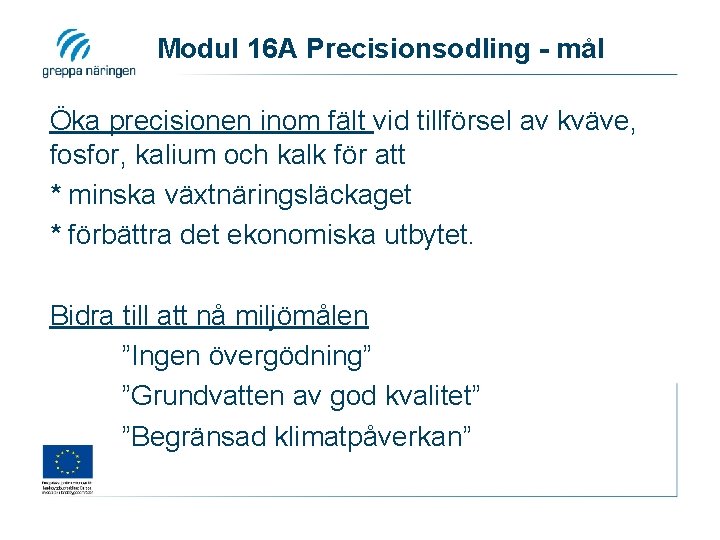 Modul 16 A Precisionsodling - mål Öka precisionen inom fält vid tillförsel av kväve,