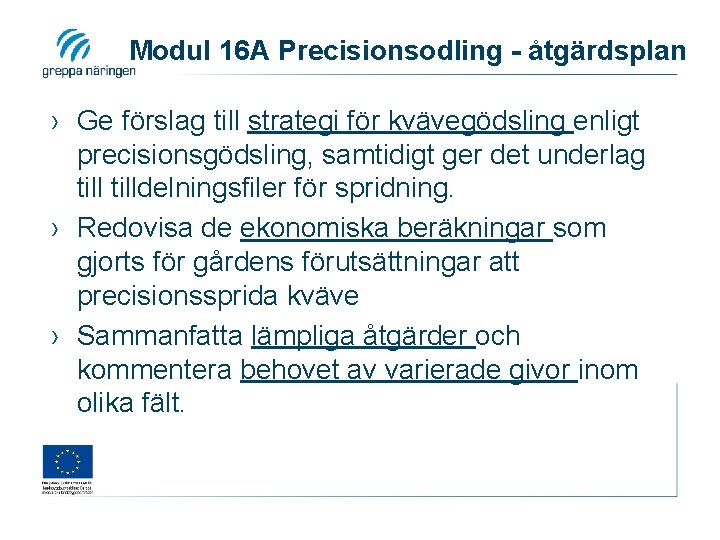 Modul 16 A Precisionsodling - åtgärdsplan › Ge förslag till strategi för kvävegödsling enligt