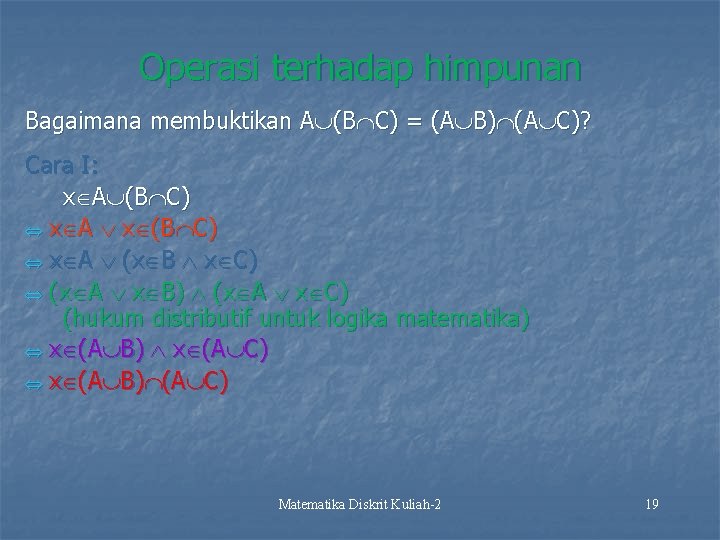 Operasi terhadap himpunan Bagaimana membuktikan A (B C) = (A B) (A C)? Cara