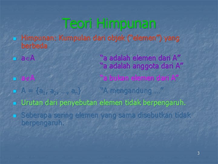 Teori Himpunan n Himpunan: Kumpulan dari objek (“elemen”) yang berbeda n a A “a