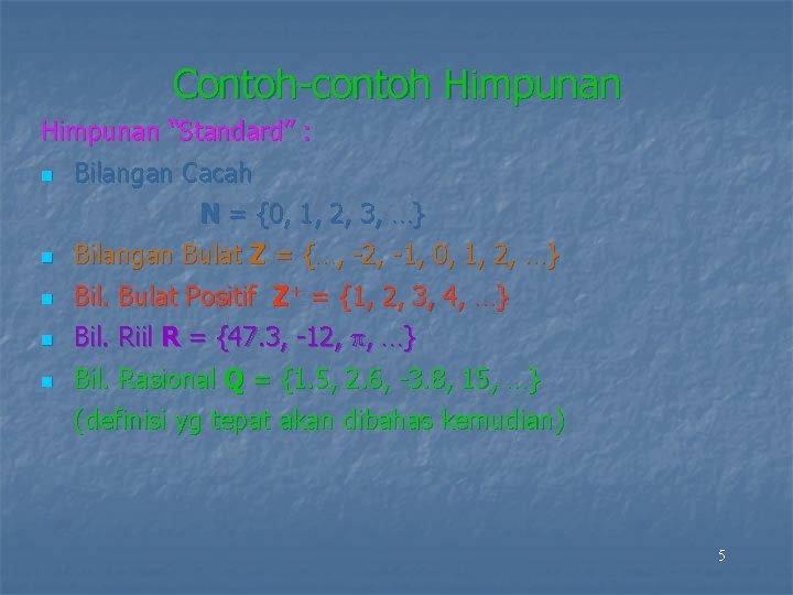 Contoh-contoh Himpunan “Standard” : n Bilangan Cacah N = {0, 1, 2, 3, …}