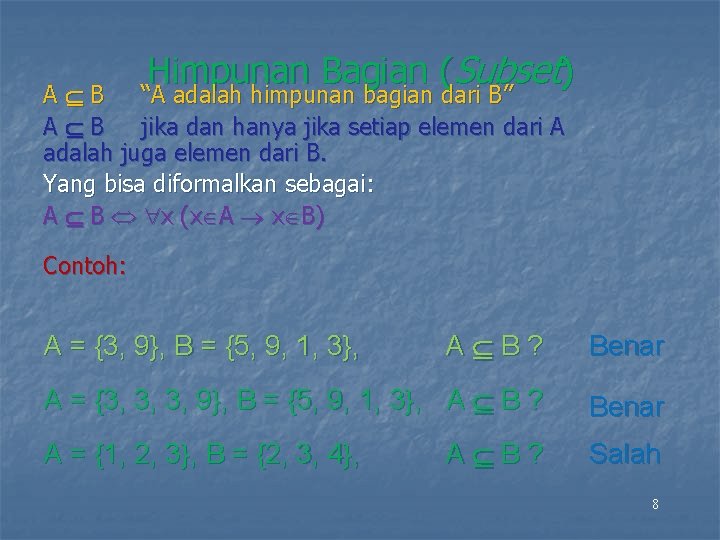 Himpunan Bagian (Subset) A B “A adalah himpunan bagian dari B” A B jika