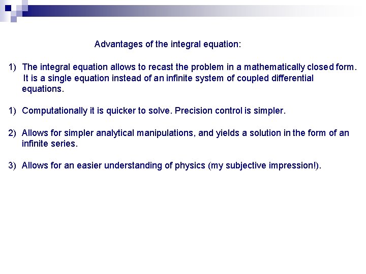 Advantages of the integral equation: 1) The integral equation allows to recast the problem