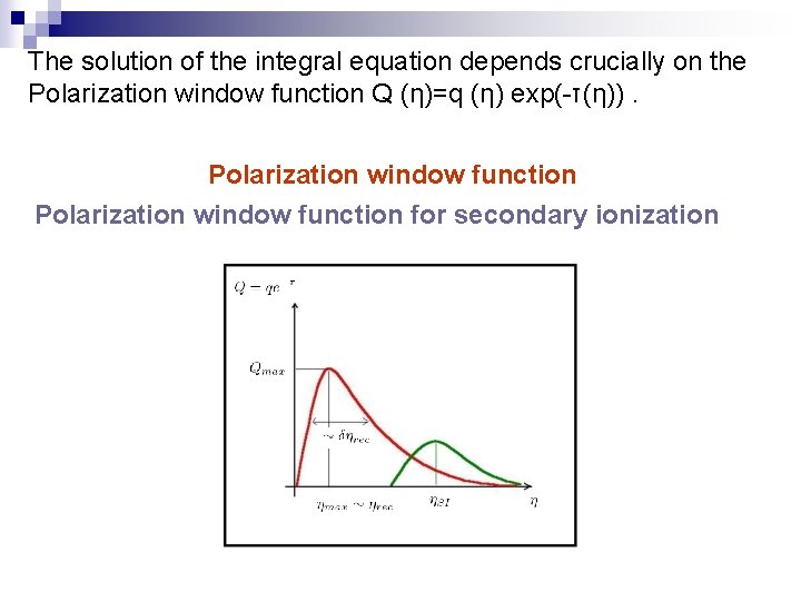 The solution of the integral equation depends crucially on the Polarization window function Q