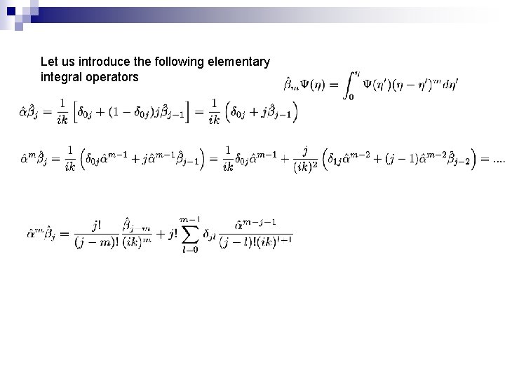 Let us introduce the following elementary integral operators 