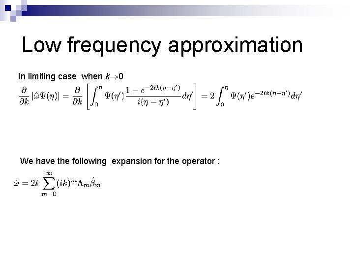 Low frequency approximation In limiting case when k 0 We have the following expansion