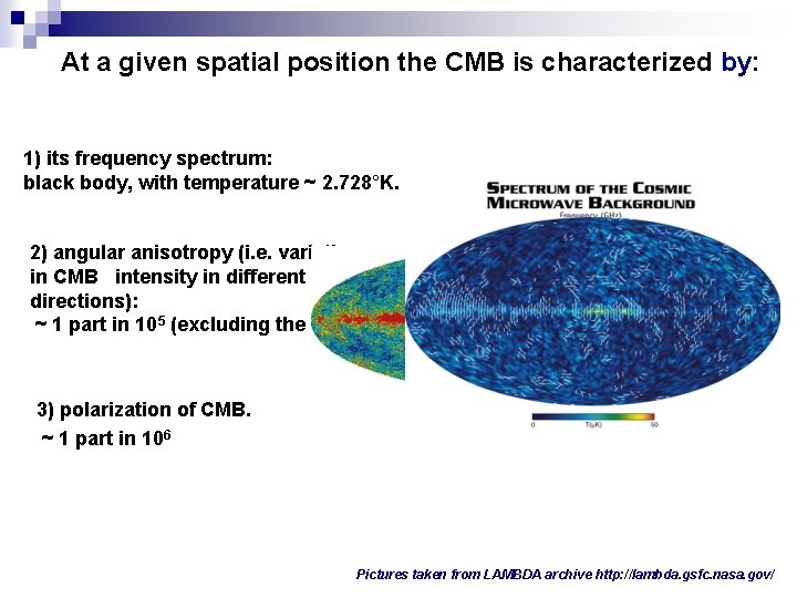 At a given spatial position the CMB is characterized by: 1) its frequency spectrum: