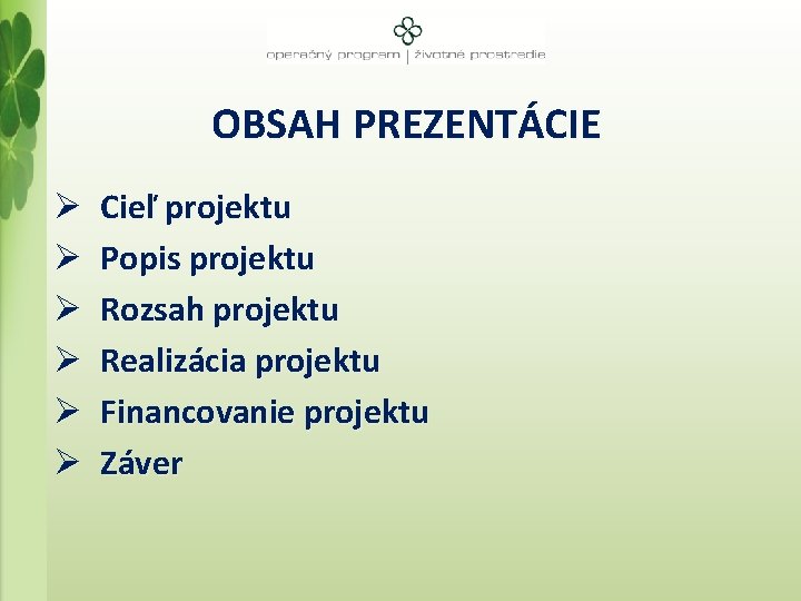 OBSAH PREZENTÁCIE Ø Cieľ projektu Ø Popis projektu Ø Rozsah projektu Ø Realizácia projektu