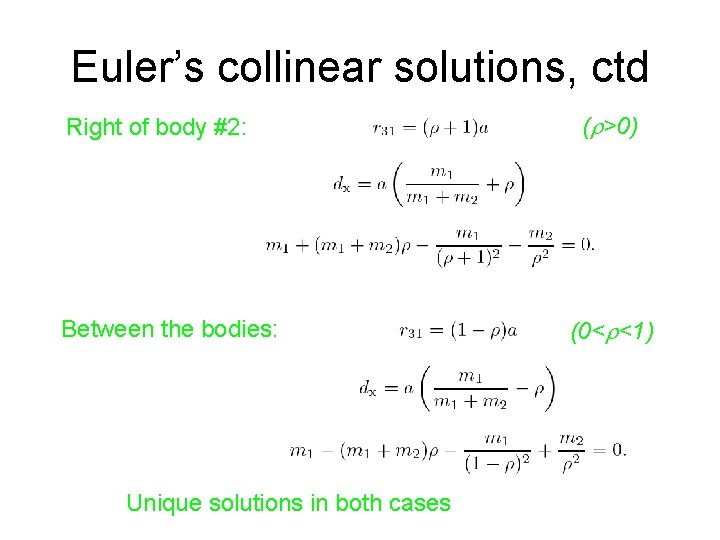 Euler’s collinear solutions, ctd Right of body #2: Between the bodies: Unique solutions in